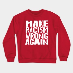 Make Racism Wrong Again Crewneck Sweatshirt